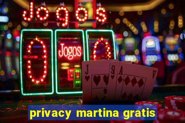 privacy martina gratis